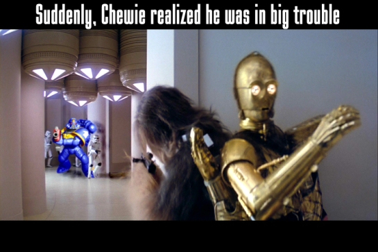 Suddenly Chewie in Trouble
